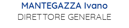 MANTEGAZZA Ivano DIRETTORE GENERALE